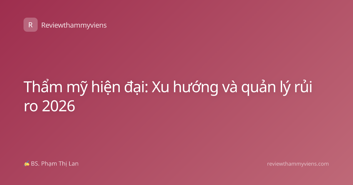 Thẩm mỹ hiện đại: Xu hướng và quản lý rủi ro 2026