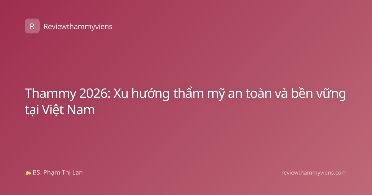 Thammy 2026: Xu hướng thẩm mỹ an toàn và bền vững tại Việt Nam