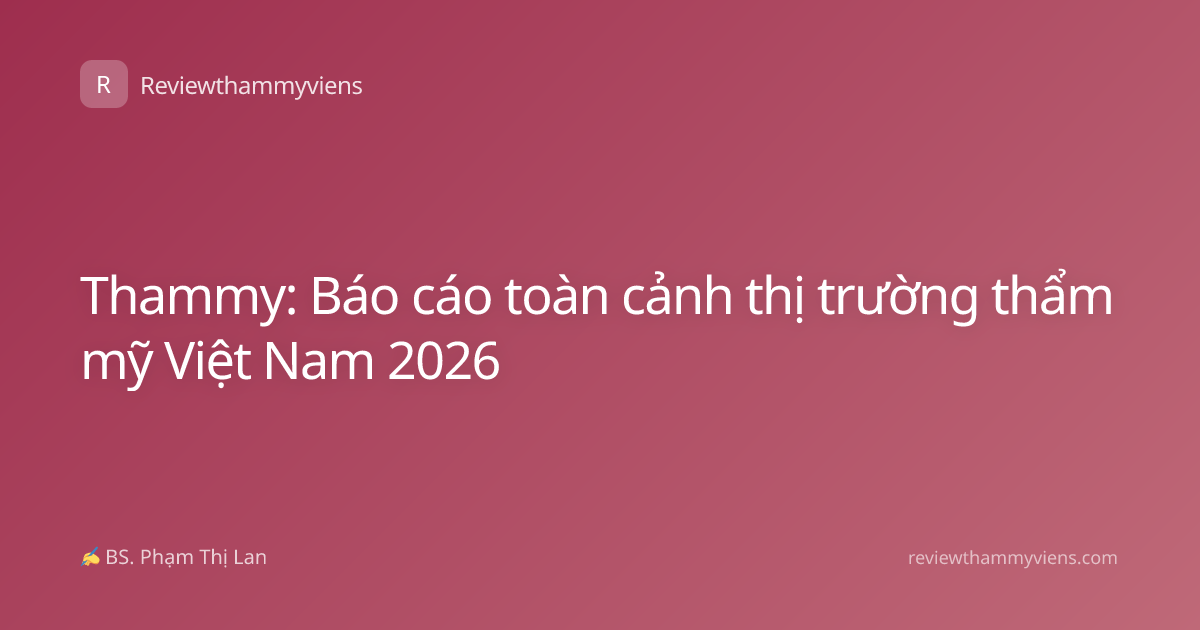 Thammy: Báo cáo toàn cảnh thị trường thẩm mỹ Việt Nam 2026