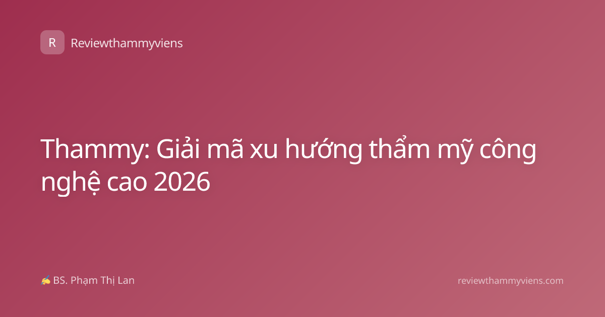 Thammy: Giải mã xu hướng thẩm mỹ công nghệ cao 2026