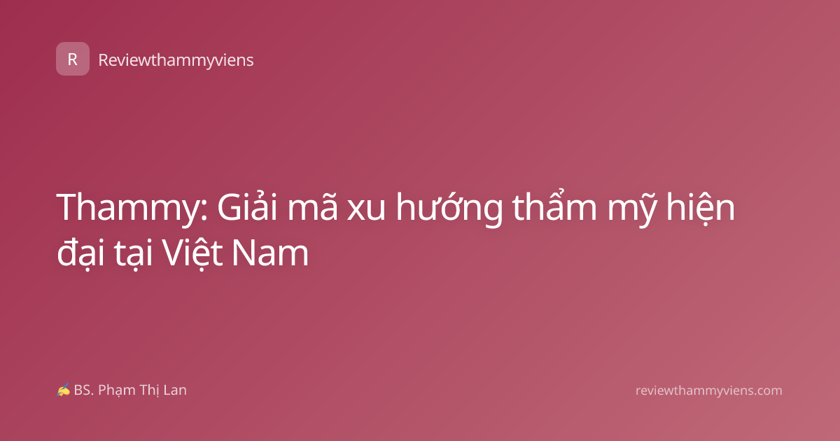 Thammy: Giải mã xu hướng thẩm mỹ hiện đại tại Việt Nam