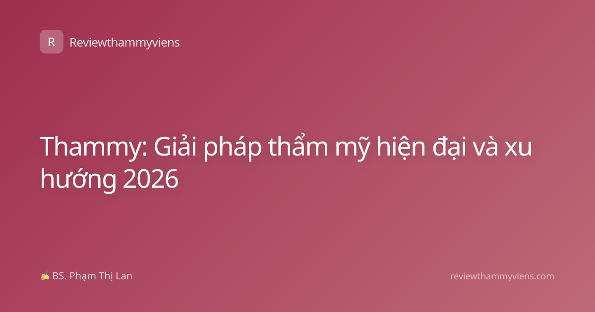 Thammy: Giải pháp thẩm mỹ hiện đại và xu hướng 2026