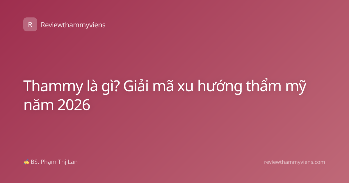 Thammy là gì? Giải mã xu hướng thẩm mỹ năm 2026