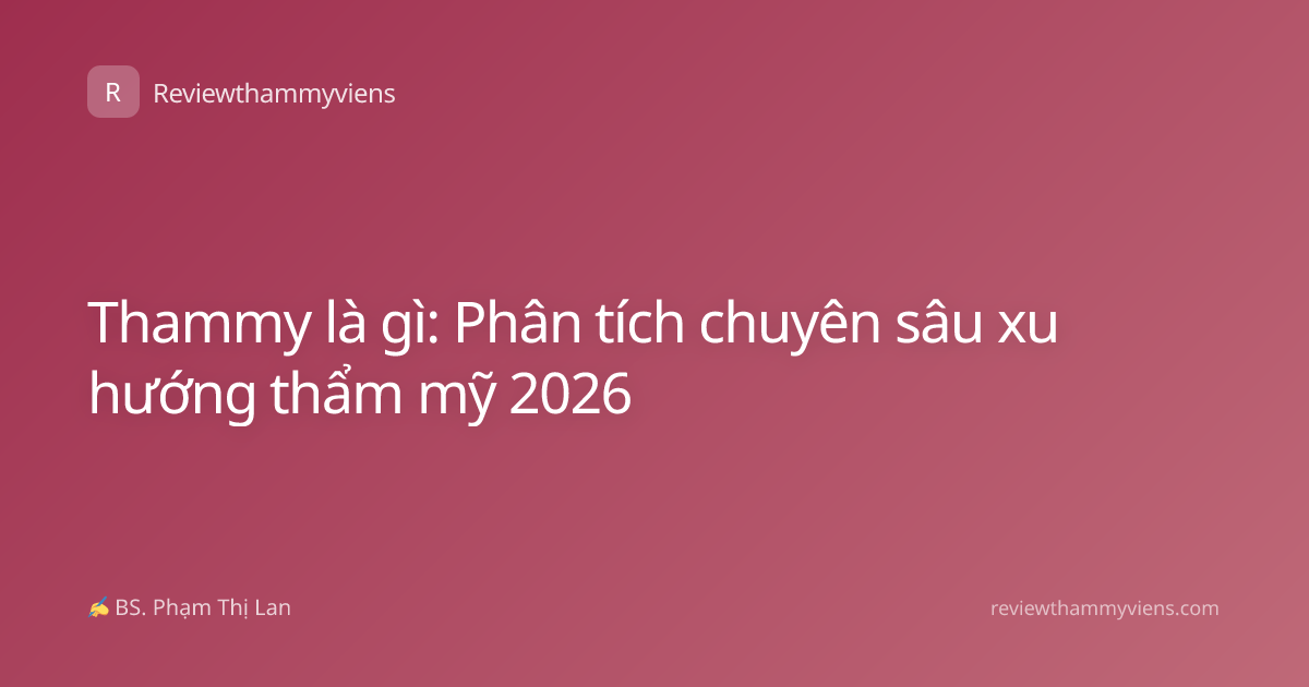 Thammy là gì: Phân tích chuyên sâu xu hướng thẩm mỹ 2026