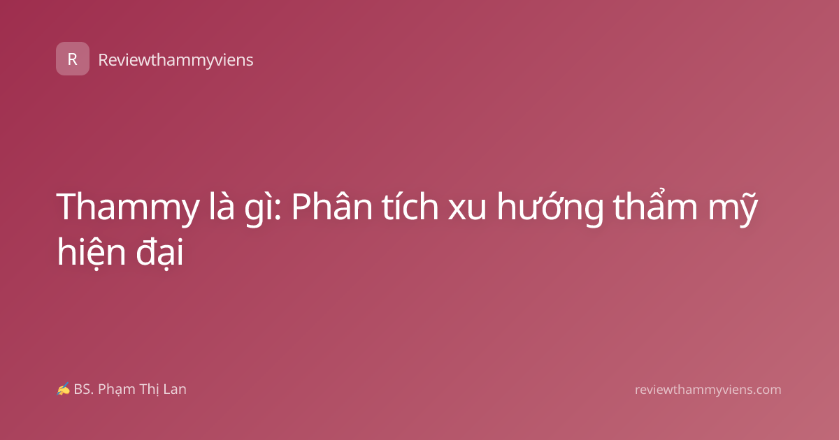 Thammy là gì: Phân tích xu hướng thẩm mỹ hiện đại