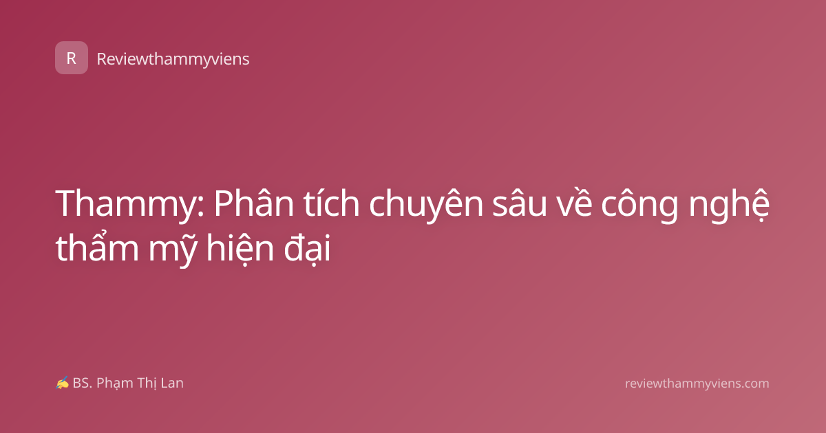 Thammy: Phân tích chuyên sâu về công nghệ thẩm mỹ hiện đại