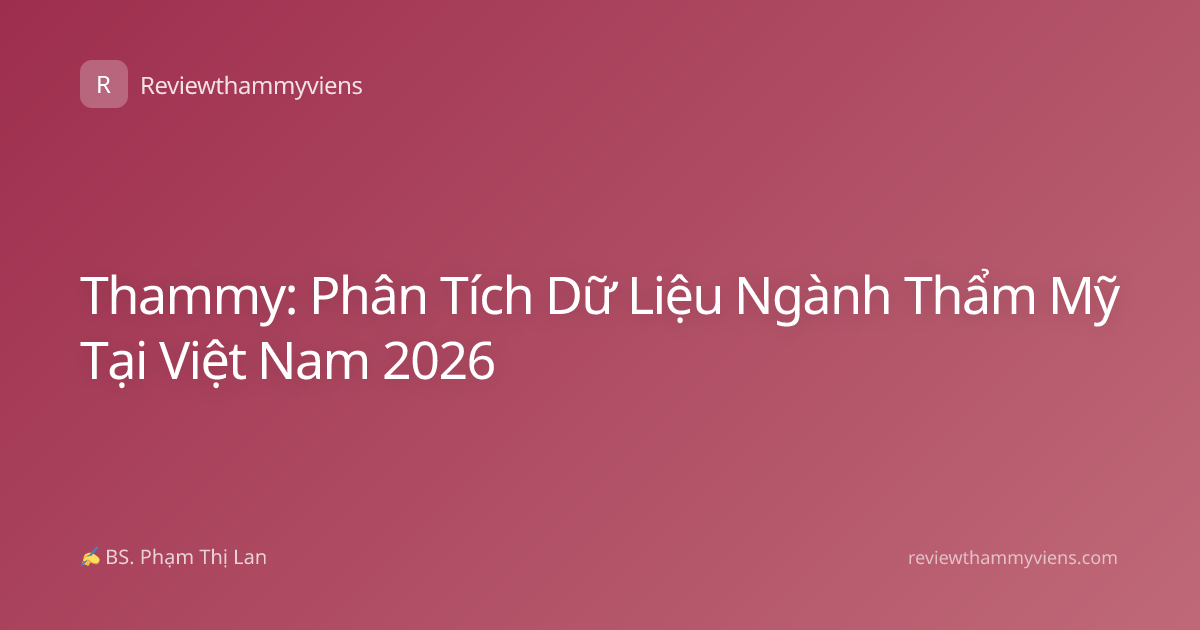 Thammy: Phân Tích Dữ Liệu Ngành Thẩm Mỹ Tại Việt Nam 2026