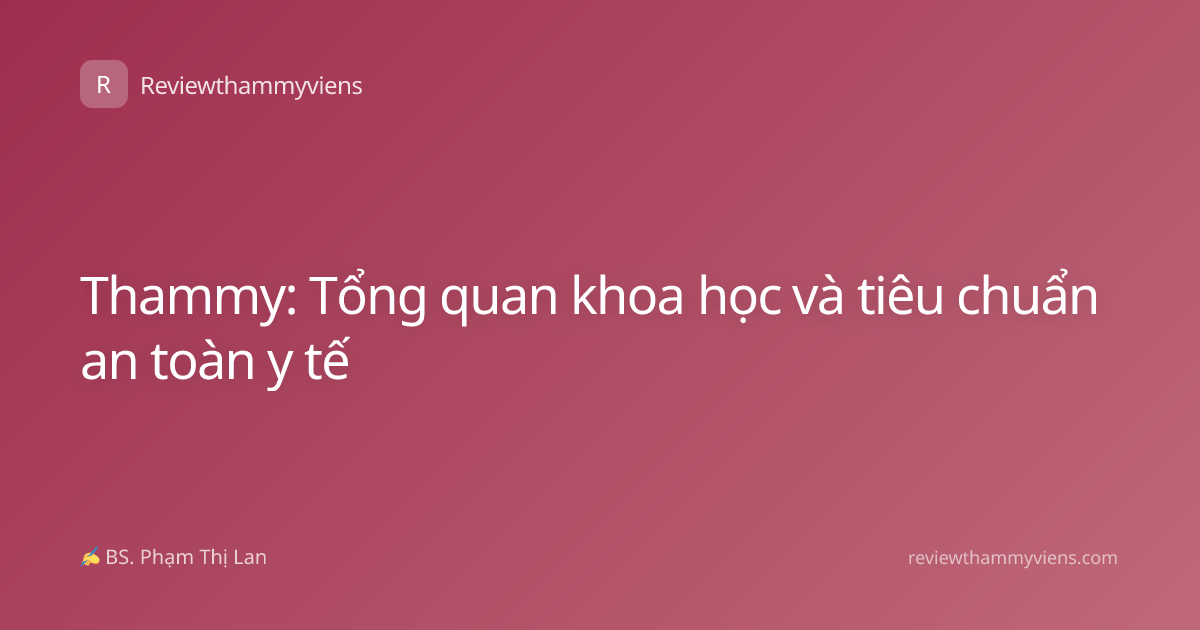 Thammy: Tổng quan khoa học và tiêu chuẩn an toàn y tế