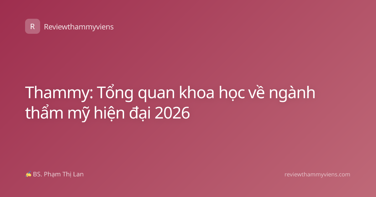 Thammy: Tổng quan khoa học về ngành thẩm mỹ hiện đại 2026