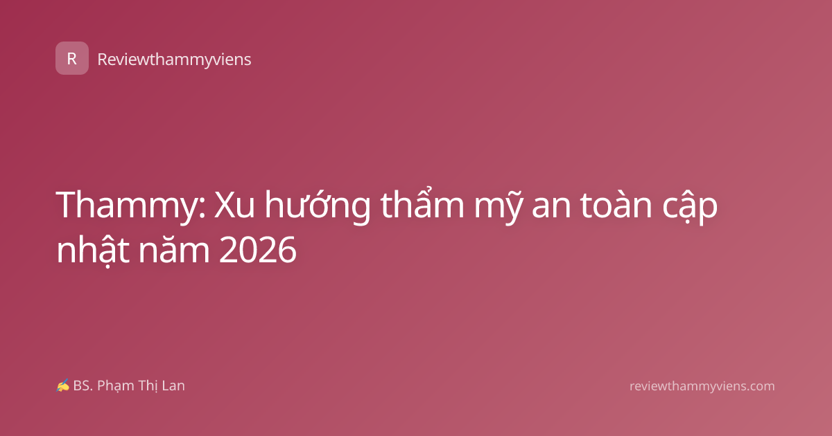 Thammy: Xu hướng thẩm mỹ an toàn cập nhật năm 2026