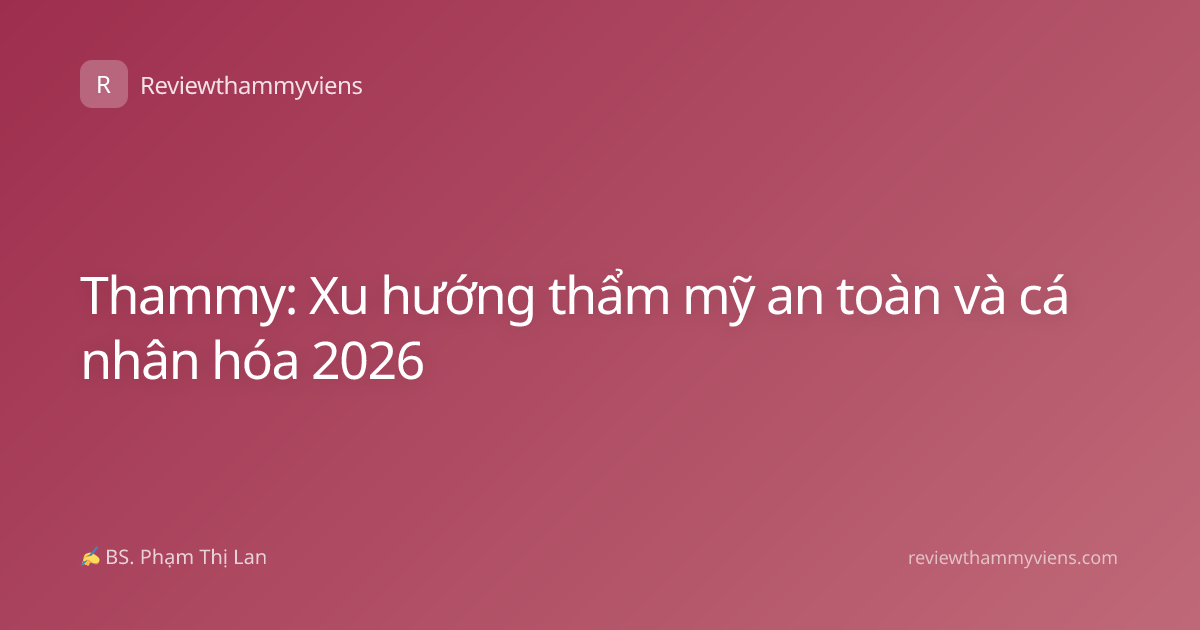 Thammy: Xu hướng thẩm mỹ an toàn và cá nhân hóa 2026
