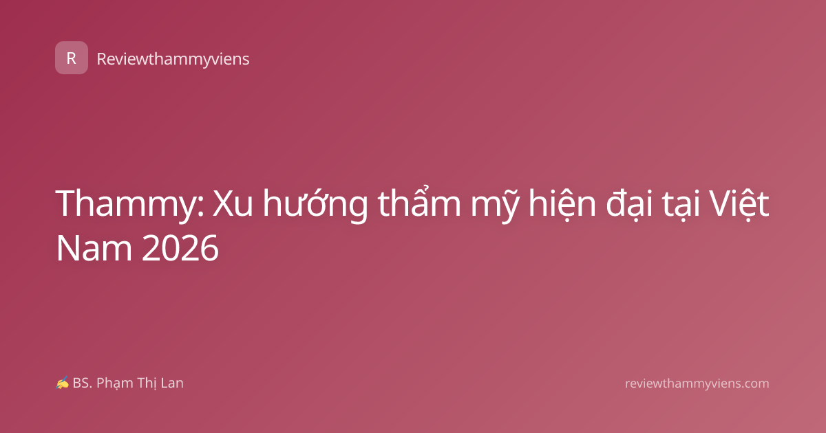 Thammy: Xu hướng thẩm mỹ hiện đại tại Việt Nam 2026