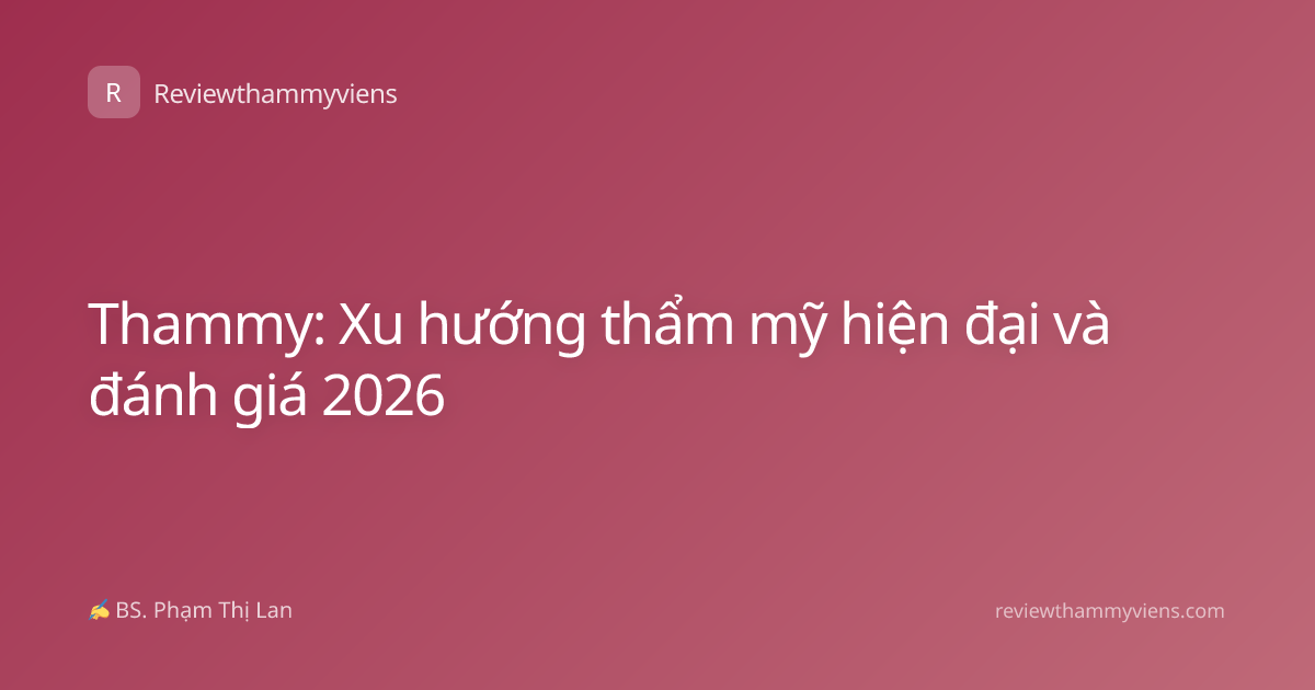 Thammy: Xu hướng thẩm mỹ hiện đại và đánh giá 2026