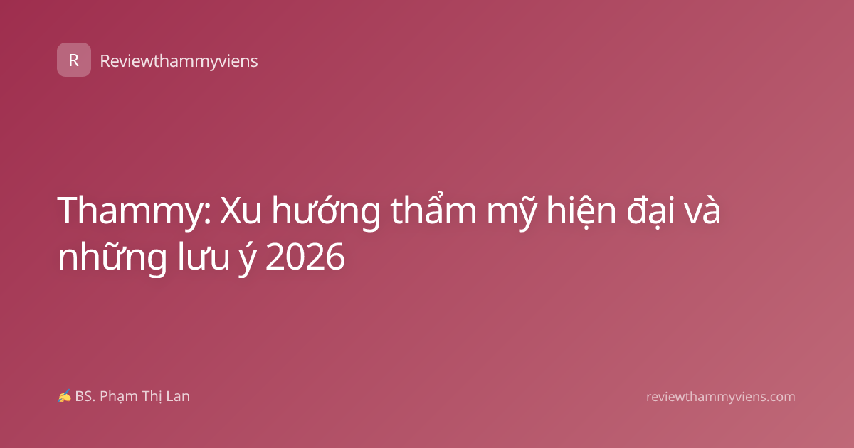Thammy: Xu hướng thẩm mỹ hiện đại và những lưu ý 2026