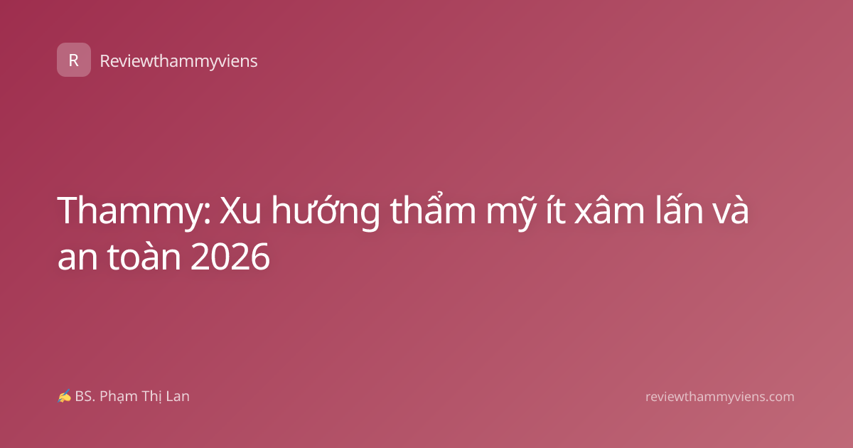 Thammy: Xu hướng thẩm mỹ ít xâm lấn và an toàn 2026