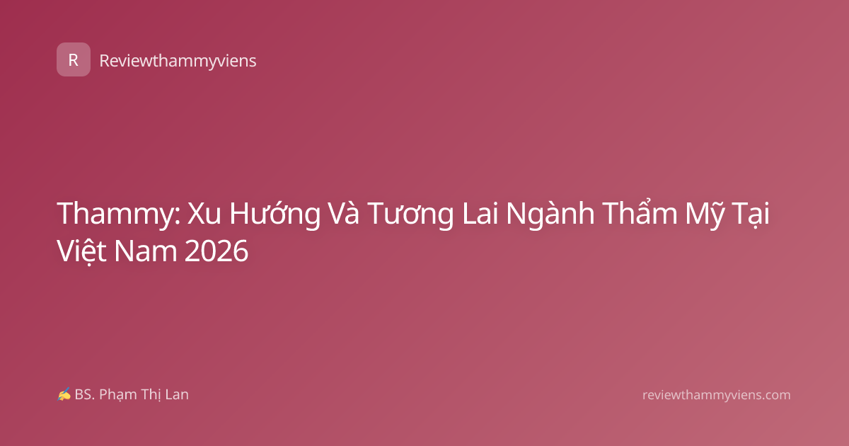 Thammy: Xu Hướng Và Tương Lai Ngành Thẩm Mỹ Tại Việt Nam 2026