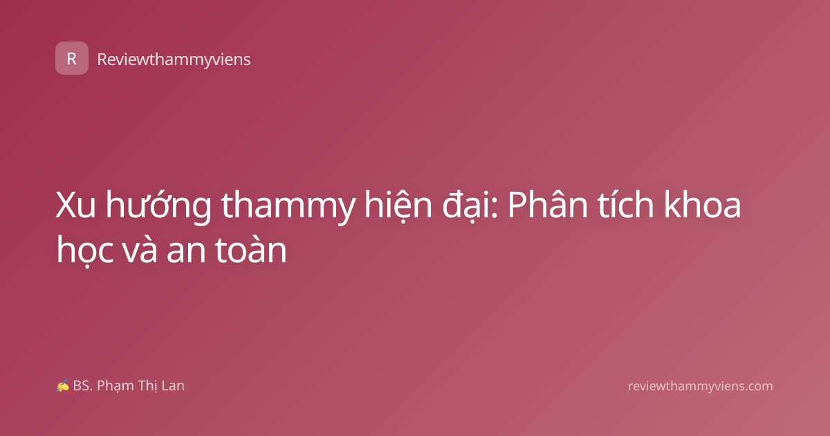 Xu hướng thammy hiện đại: Phân tích khoa học và an toàn